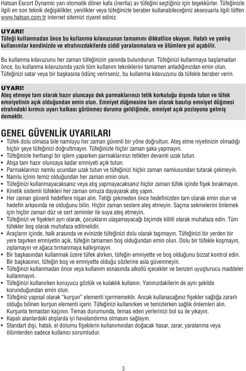 Tüfeği kullanmadan önce bu kullanma kılavuzunun tamamını dikkatlice okuyun. Hatalı ve yanlış kullanımlar kendinizde ve etrafınızdakilerde ciddi yaralanmalara ve ölümlere yol açabilir.