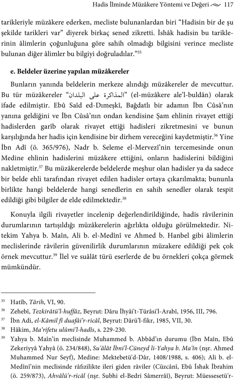 Beldeler üzerine yapılan müzâkereler Bunların yanında beldelerin merkeze alındığı müzâkereler de mevcuttur. Bu tür müzâkereler (el-müzâkere ale l-buldân) olarak ifade edilmiştir.