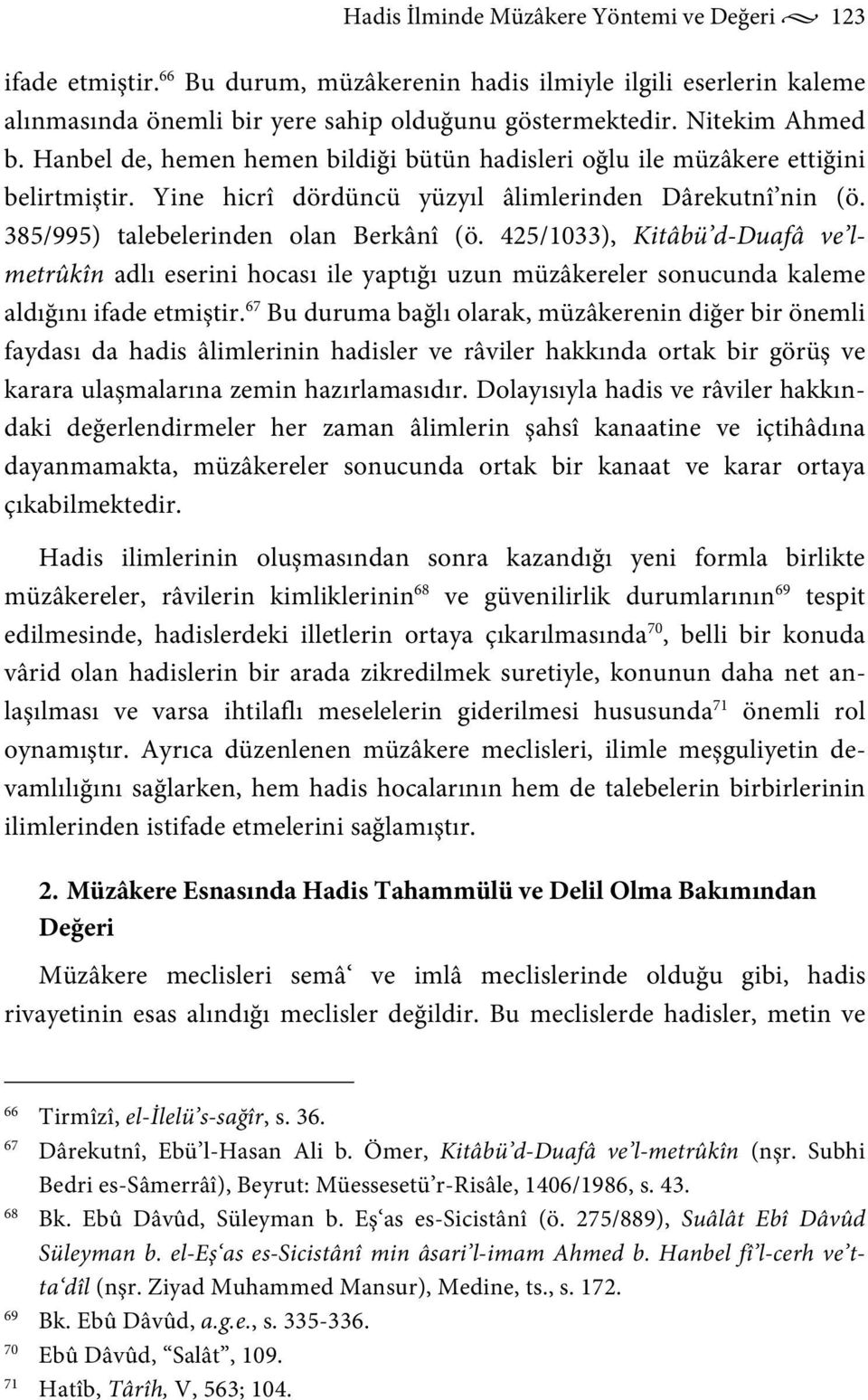 425/1033), Kitâbü d-duafâ ve lmetrûkîn adlı eserini hocası ile yaptığı uzun müzâkereler sonucunda kaleme aldığını ifade etmiştir.