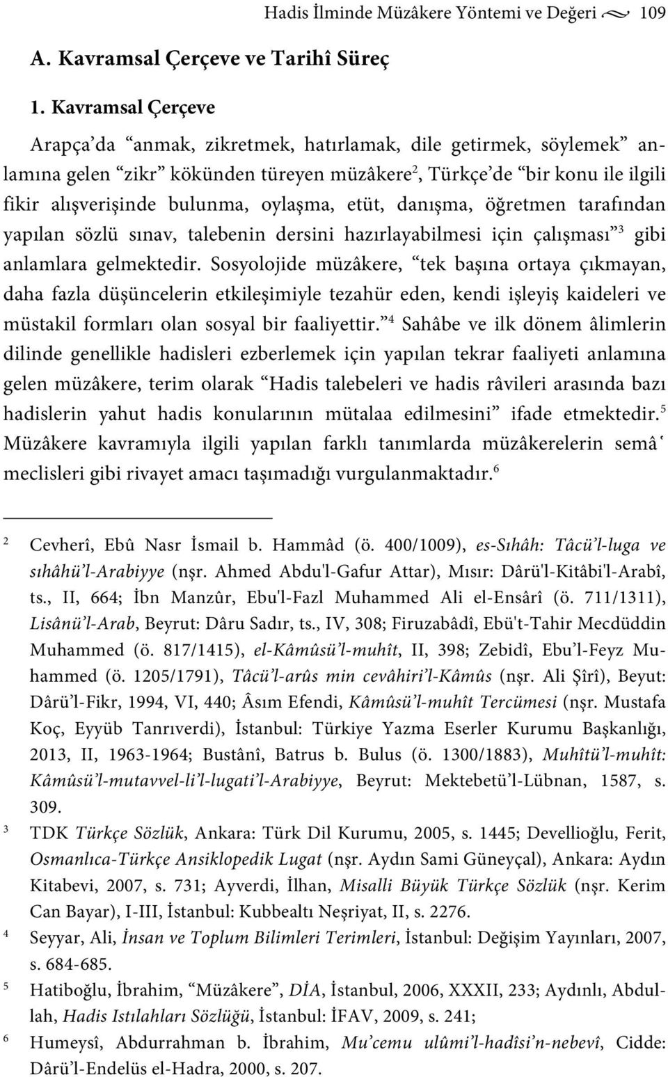 etüt, danışma, öğretmen tarafından yapılan sözlü sınav, talebenin dersini hazırlayabilmesi için çalışması 3 gibi anlamlara gelmektedir.