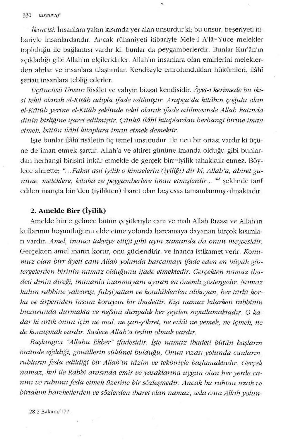 Allah'ın insanlara olan emirlerini meleklerden alırlar ve insanlara ulaştırırlar. Kendisiyle emrolunduklan hükümleri, ih'ih1 şeriatı insanlara tebliğ ederler.