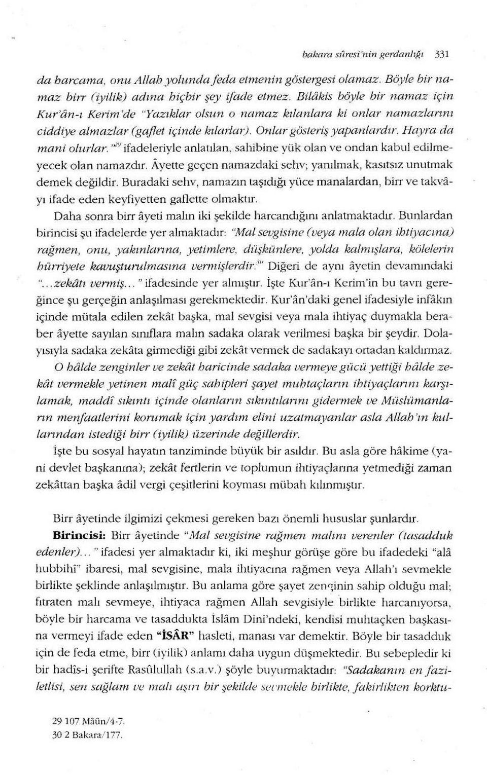 '""' ifadeleriyle anlatılan. sahibine yük olan ve ondan kabul edilmeyecek olan namazdır. Ayette geçen namazdakisehv; yanılmak, kasıtsız unutmak demek değildir.