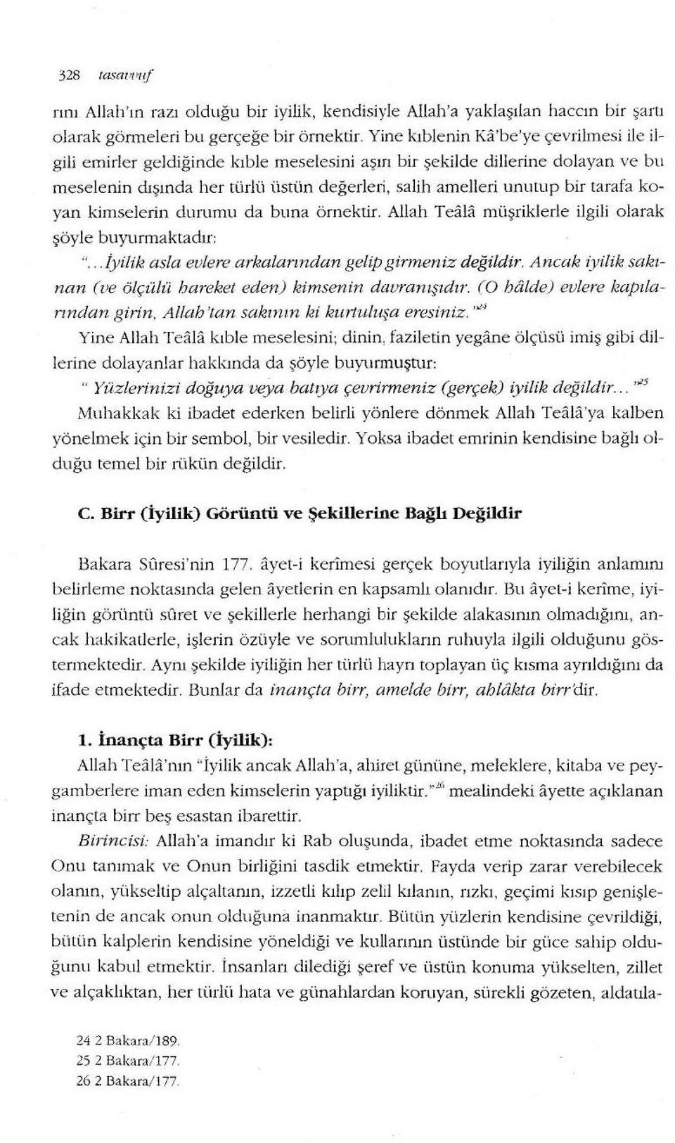 i, salih amelleı i unutup bir tarafa koyan kimselerin durumu da buna örnektir. Allah Teala müşriklerle ilgili olarak şöyle buyurmaktadır: "... İyilik asla evlere arkalarmdan gelip ginneniz değildir.