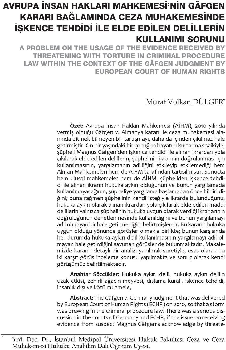 2010 yılında vermiş olduğu Gäfgen v. Almanya kararı ile ceza muhakemesi alanında bitmek bilmeyen bir tartışmayı, daha da içinden çıkılmaz hale getirmiştir.