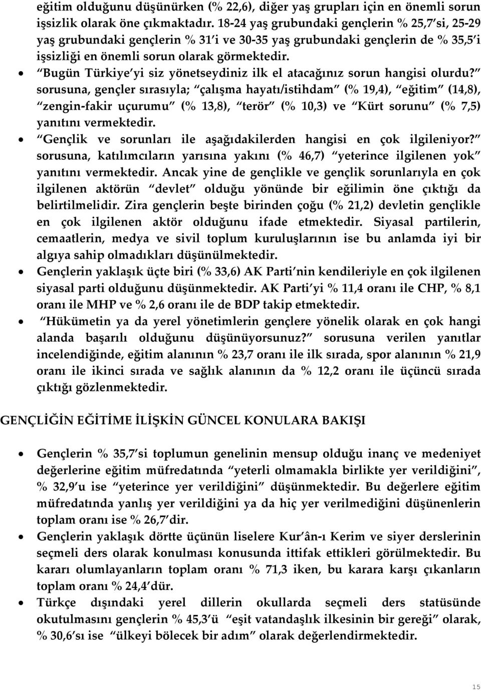 Bugün Türkiye yi siz yönetseydiniz ilk el atacağınız sorun hangisi olurdu?