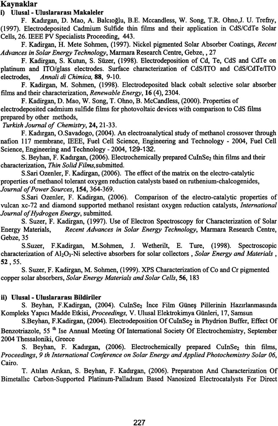 Nickel pigmented Solar Absorber Coatings, Recent Advances in Solar Energy Technology, Marmara Research Centre, Gebze,, 27 F. Kadirgan, S. Kutun, S. Süzer, (1998).