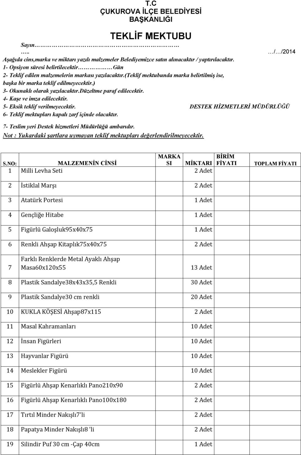 ) 3- Okunaklı olarak yazılacaktır.düzeltme paraf edilecektir. 4- Kaşe ve imza edilecektir. 5- Eksik teklif verilmeyecektir.