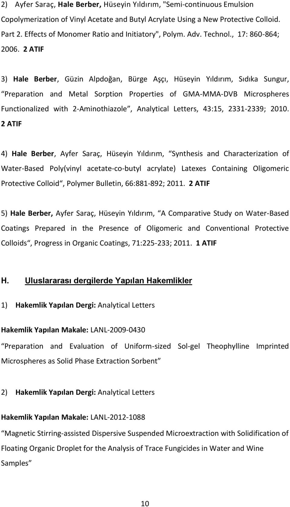 2 ATIF 3) Hale Berber, Güzin Alpdoğan, Bürge Aşçı, Hüseyin Yıldırım, Sıdıka Sungur, Preparation and Metal Sorption Properties of GMA-MMA-DVB Microspheres Functionalized with 2-Aminothiazole,