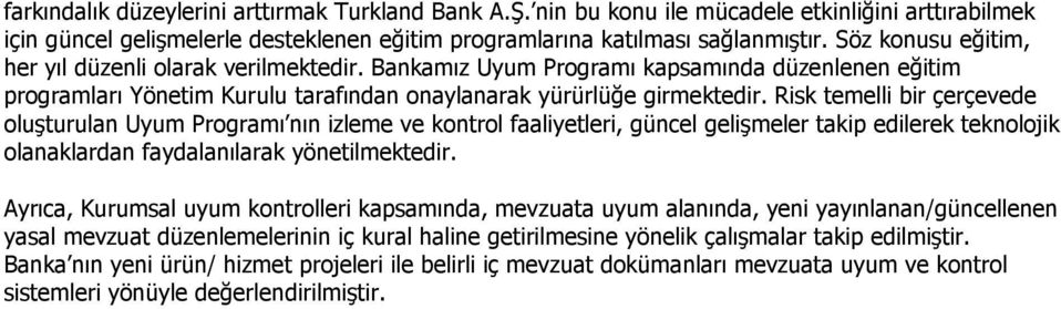 Risk temelli bir çerçevede oluşturulan Uyum Programı nın izleme ve kontrol faaliyetleri, güncel gelişmeler takip edilerek teknolojik olanaklardan faydalanılarak yönetilmektedir.