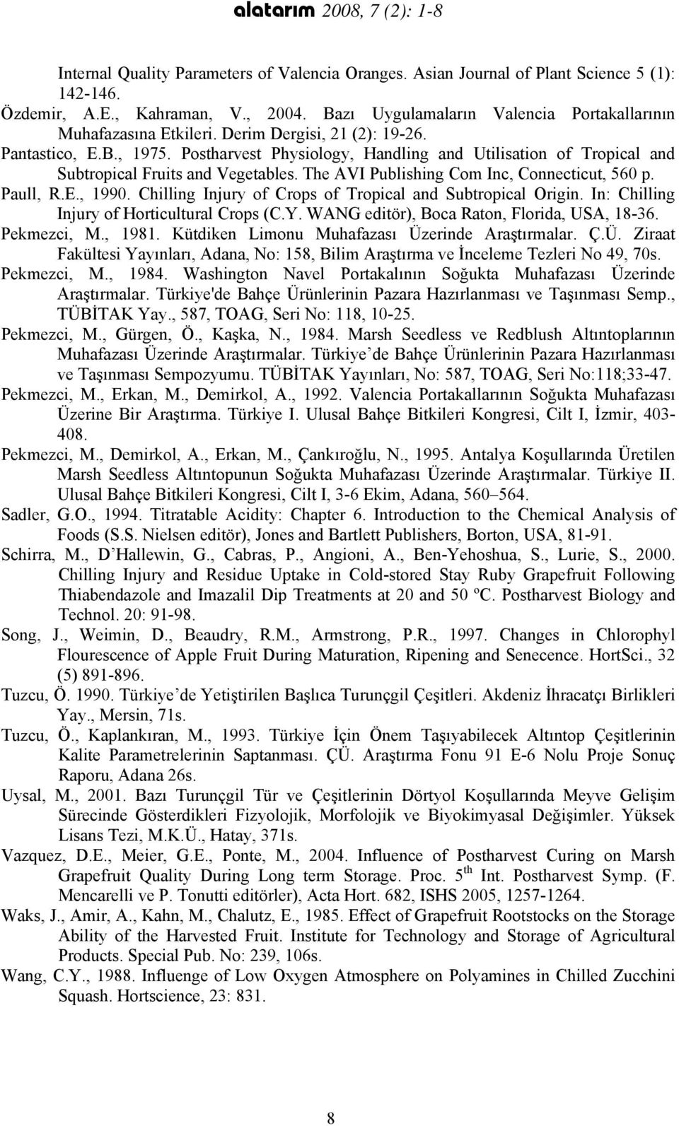 Postharvest Physiology, Handling and Utilisation of Tropical and Subtropical Fruits and Vegetables. The AVI Publishing Com Inc, Connecticut, 560 p. Paull, R.E., 1990.