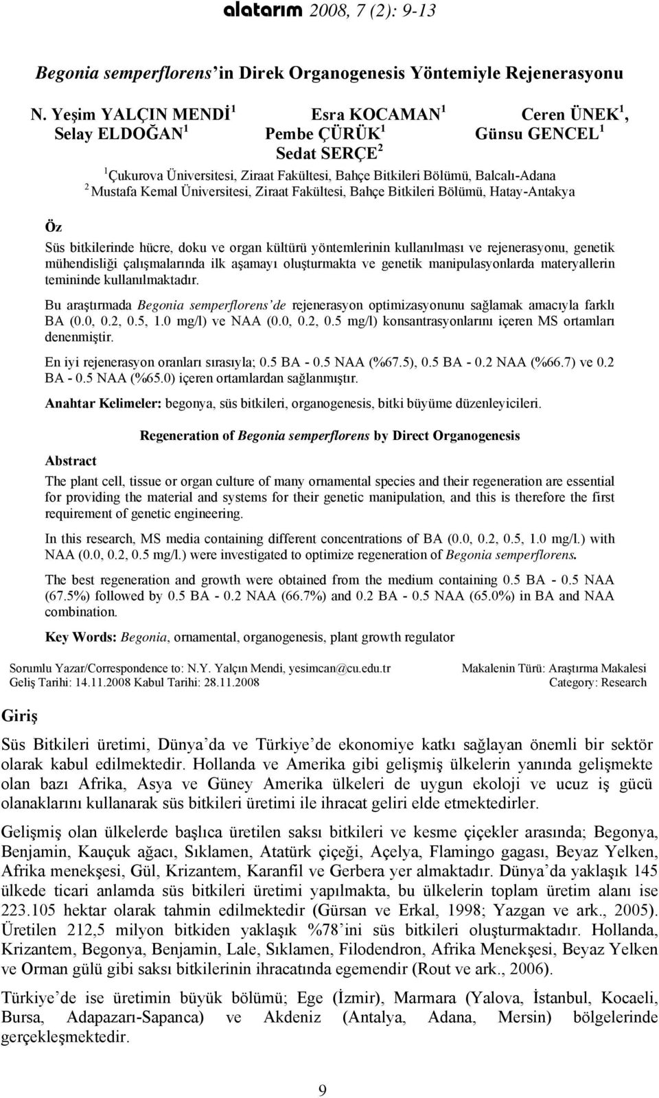 Kemal Üniversitesi, Ziraat Fakültesi, Bahçe Bitkileri Bölümü, Hatay-Antakya Öz Süs bitkilerinde hücre, doku ve organ kültürü yöntemlerinin kullanılması ve rejenerasyonu, genetik mühendisliği