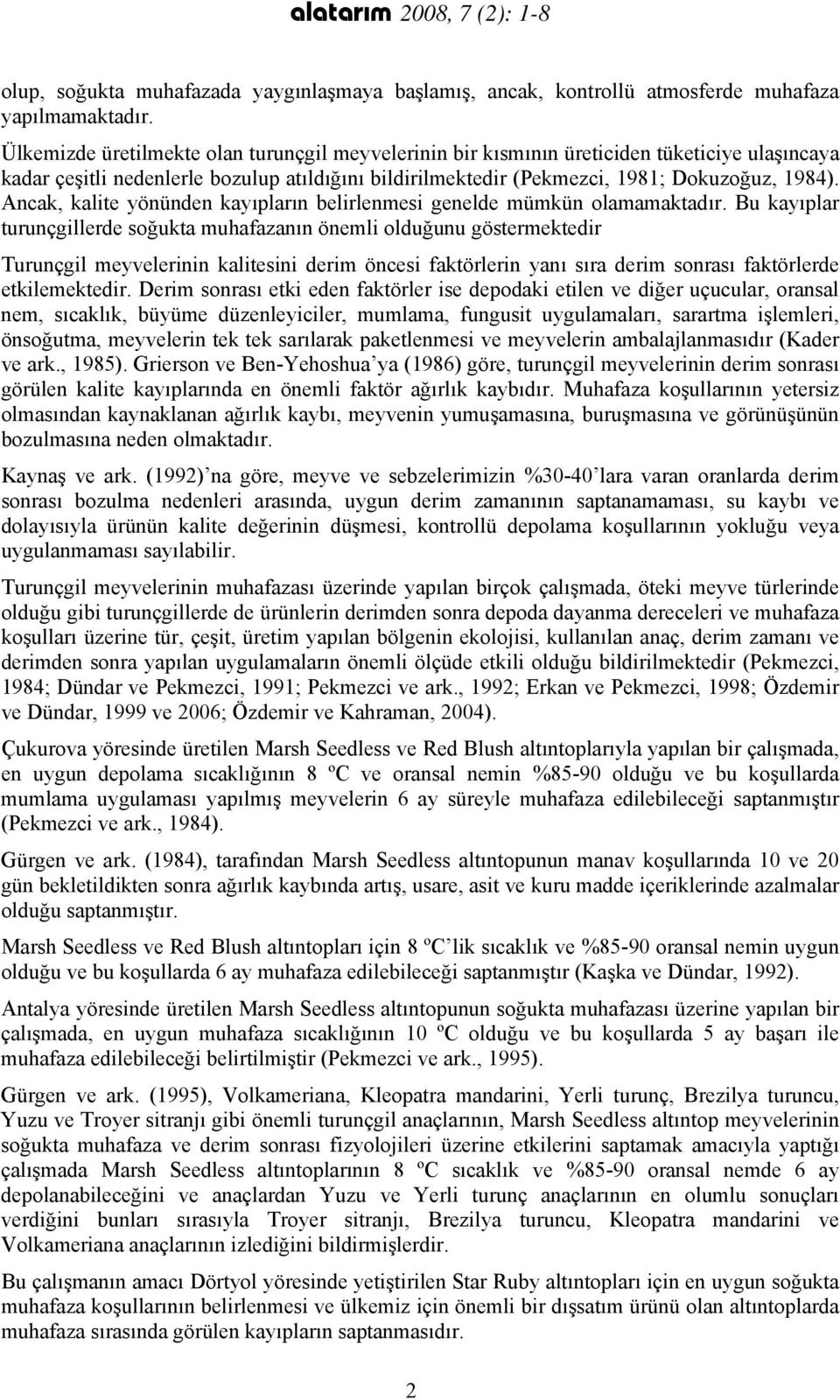 Ancak, kalite yönünden kayıpların belirlenmesi genelde mümkün olamamaktadır.