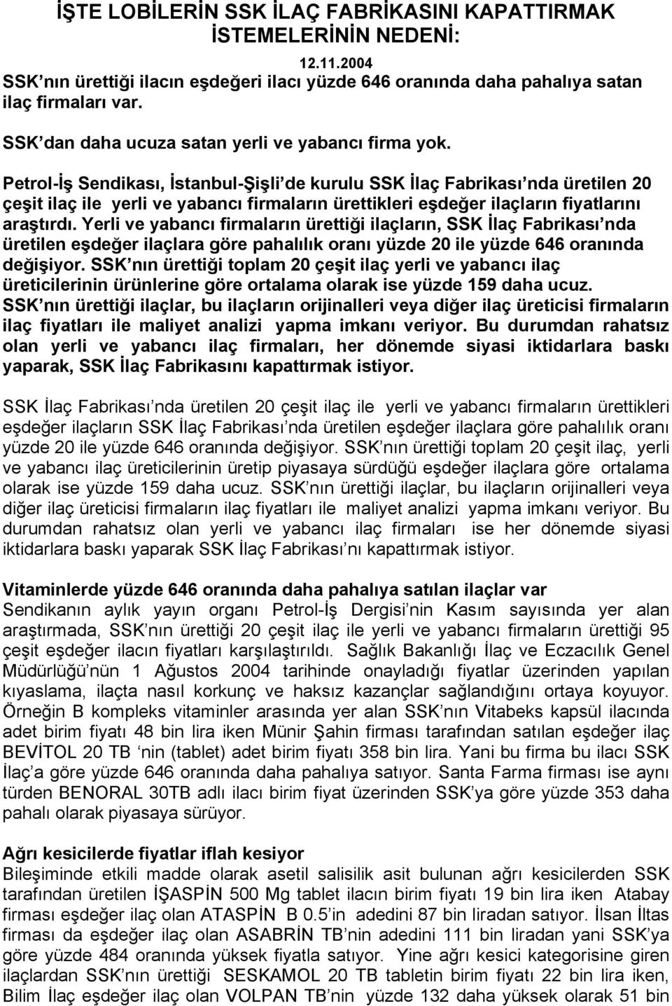 Petrol-İş Sendikası, İstanbul-Şişli de kurulu SSK İlaç Fabrikası nda üretilen 20 çeşit ilaç ile yerli ve yabancı firmaların ürettikleri eşdeğer ilaçların fiyatlarını araştırdı.