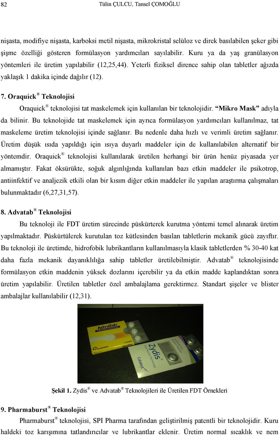 Oraquick Teknolojisi Oraquick teknolojisi tat maskelemek için kullanılan bir teknolojidir. Mikro Mask adıyla da bilinir.