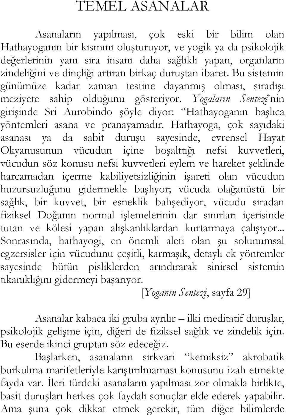 Yogaların Sentezi nin girişinde Sri Aurobindo şöyle diyor: Hathayoganın başlıca yöntemleri asana ve pranayamadır.