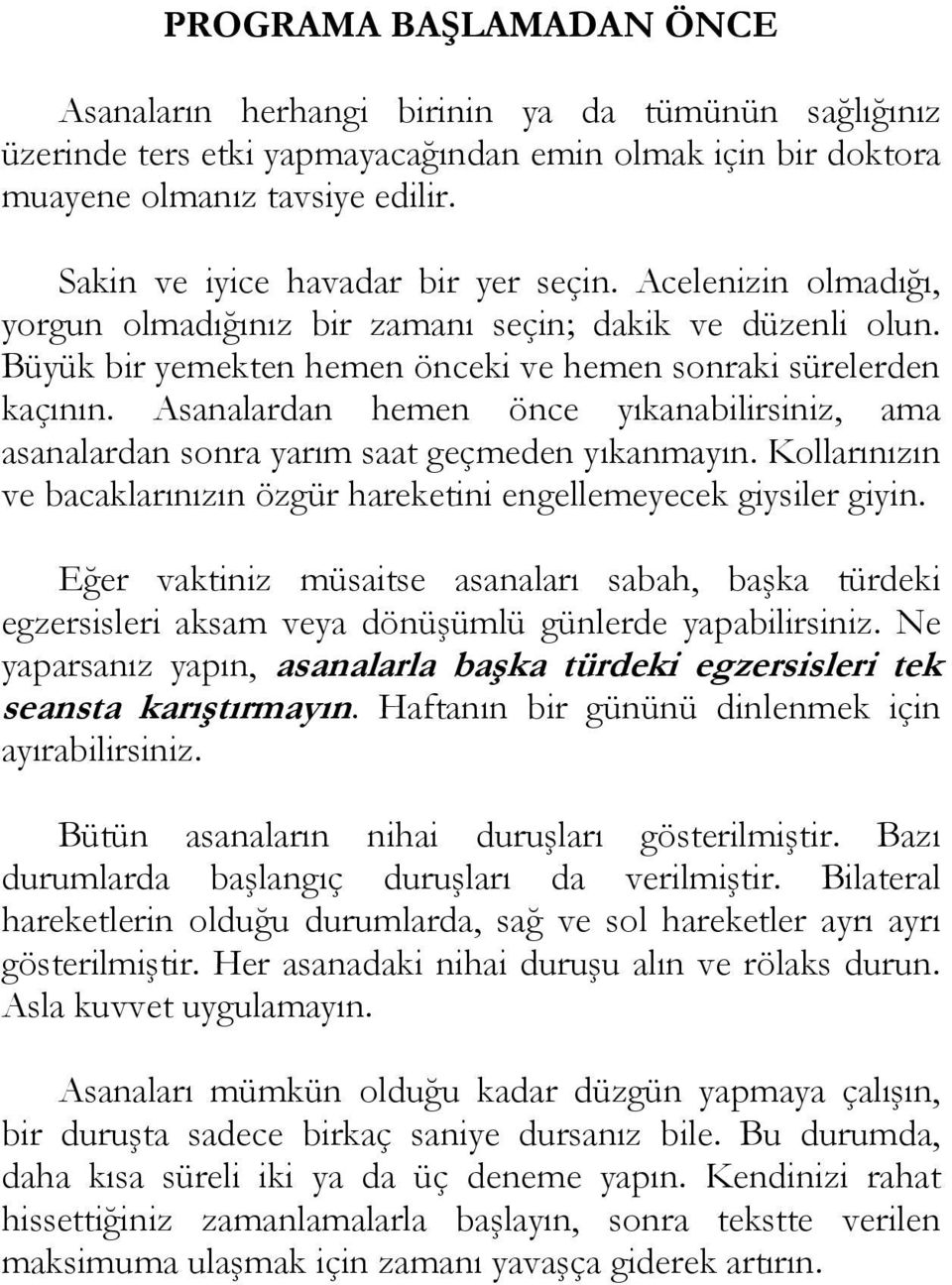 Asanalardan hemen önce yıkanabilirsiniz, ama asanalardan sonra yarım saat geçmeden yıkanmayın. Kollarınızın ve bacaklarınızın özgür hareketini engellemeyecek giysiler giyin.