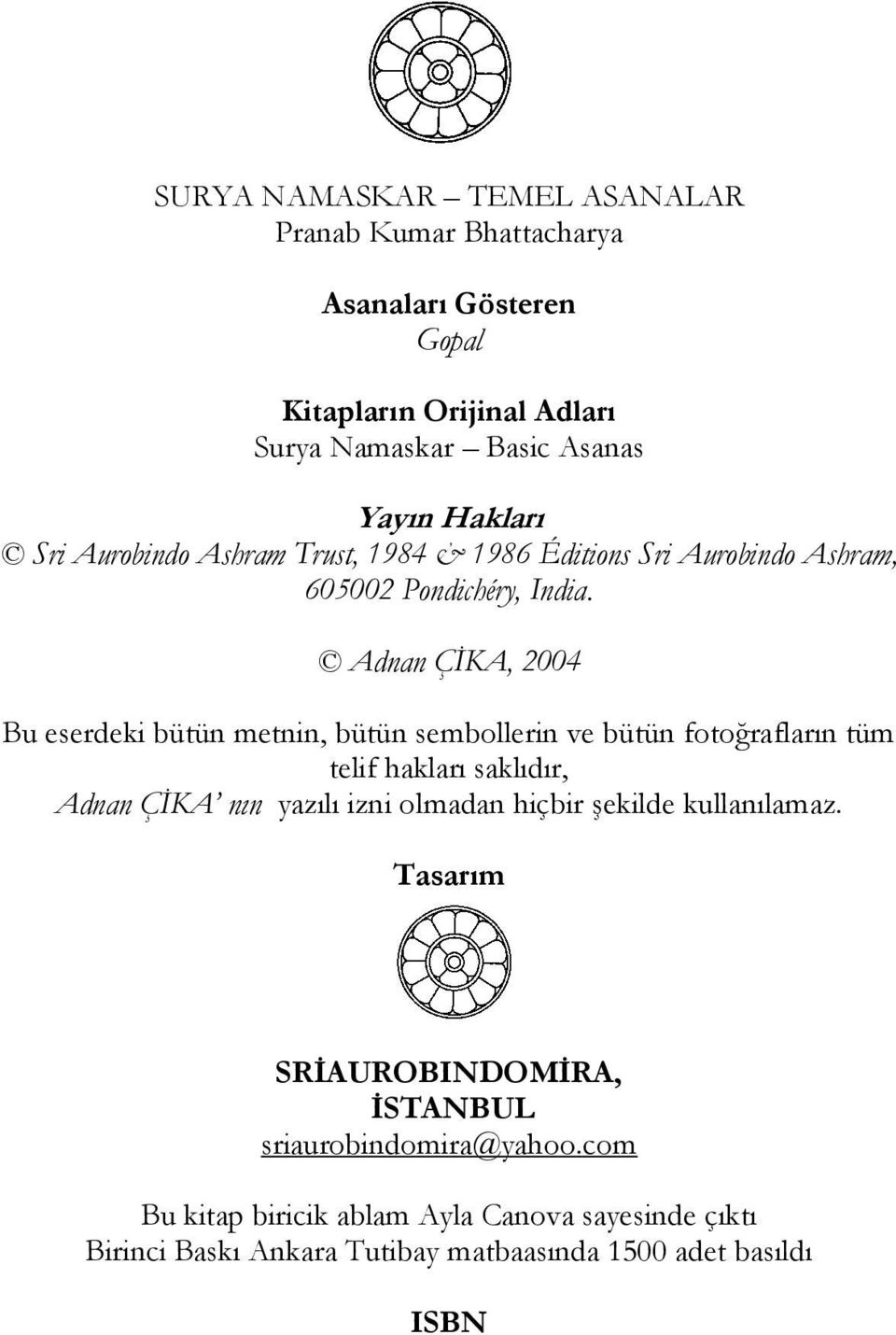 Adnan ÇİKA, 2004 Bu eserdeki bütün metnin, bütün sembollerin ve bütün fotoğrafların tüm telif hakları saklıdır, Adnan ÇİKA nın yazılı izni olmadan