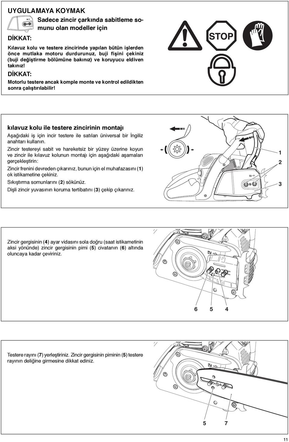 kõlavuz kolu ile testere zincirinin montajõ Aşağõdaki iş için incir testere ile satõlan üniversal bir İngiliz anahtarõ kullanõn.