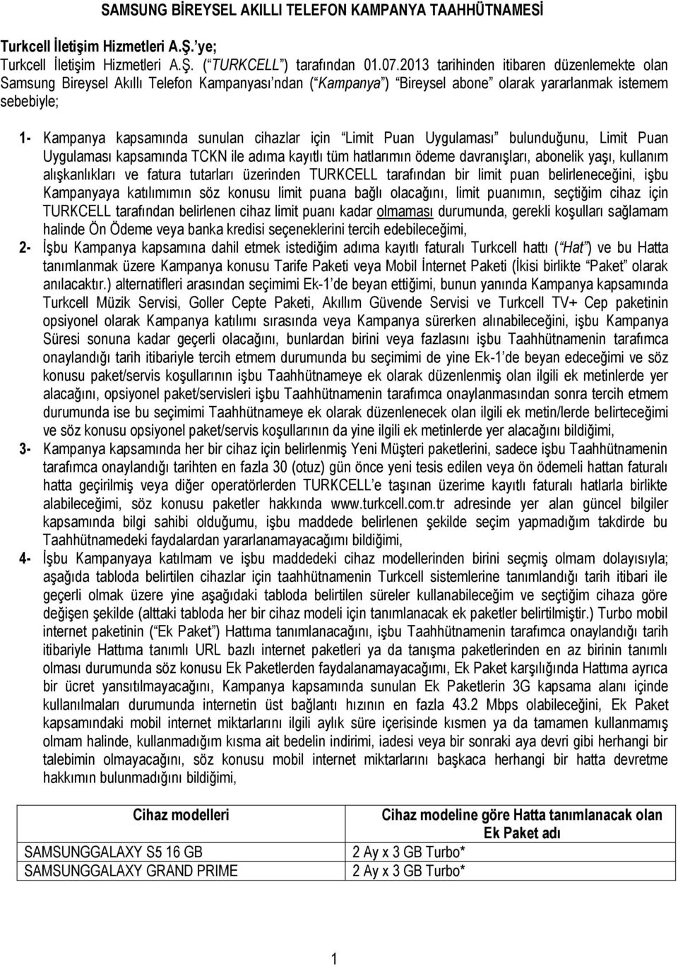 için Limit Puan Uygulaması bulunduğunu, Limit Puan Uygulaması kapsamında TCKN ile adıma kayıtlı tüm hatlarımın ödeme davranışları, abonelik yaşı, kullanım alışkanlıkları ve fatura tutarları üzerinden