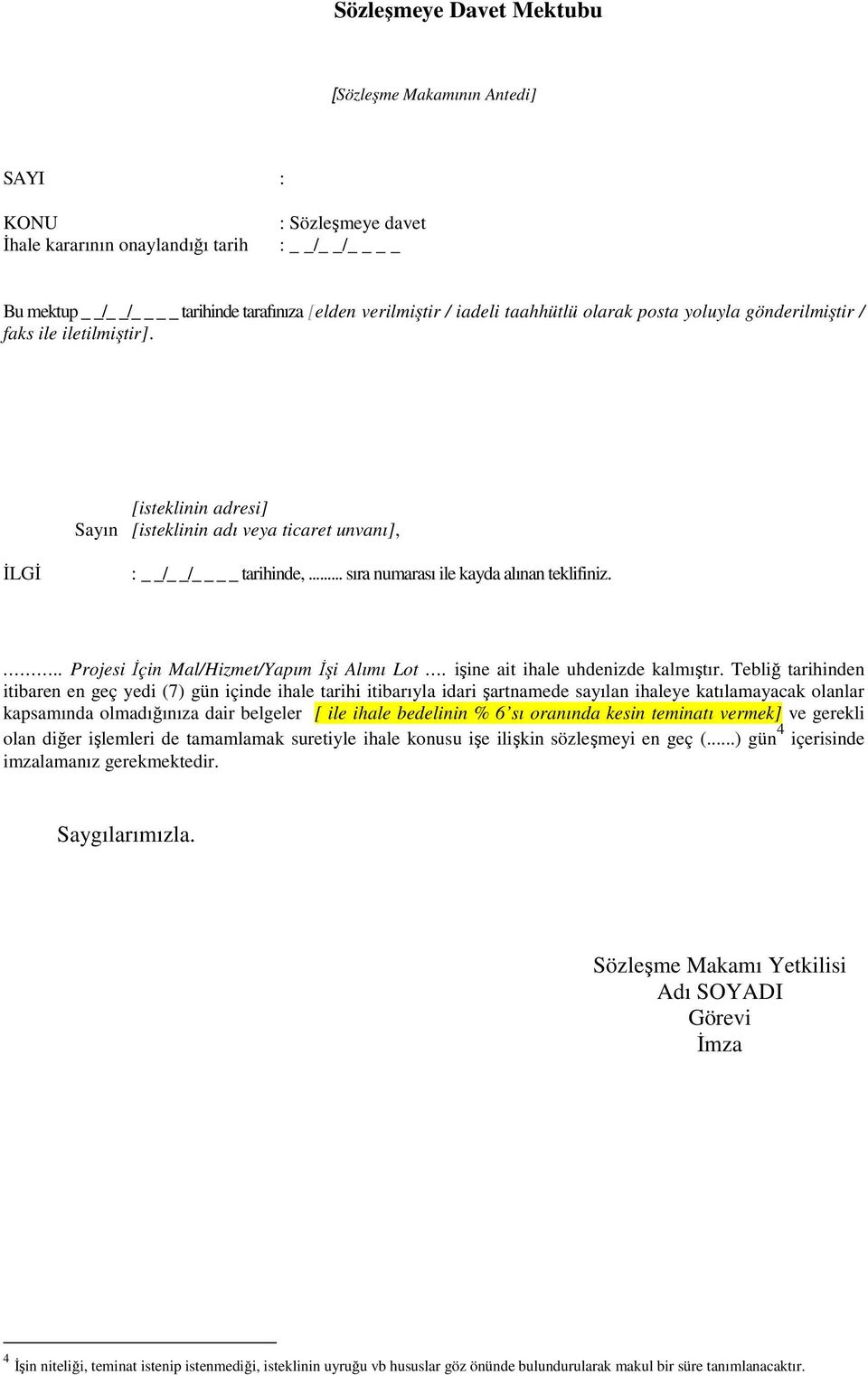 .. Projesi İçin Mal/Hizmet/Yapım İşi Alımı Lot. işine ait ihale uhdenizde kalmıştır.