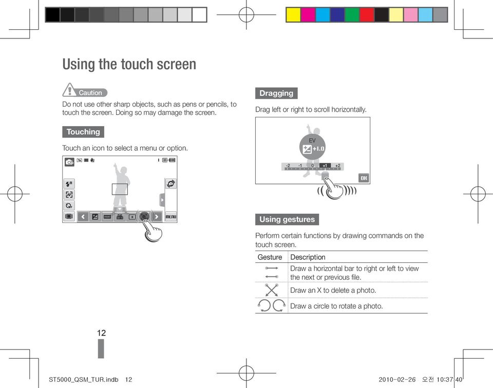 EV -2-1 0 +1 +2 Using gestures Perform certain functions by drawing commands on the touch screen.