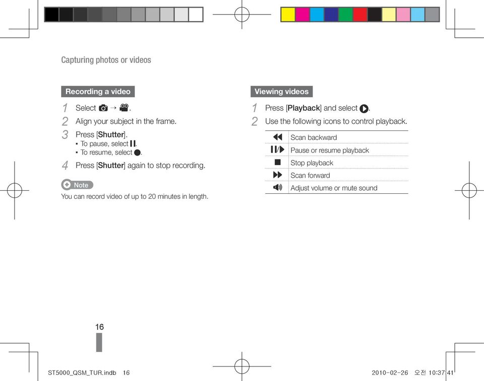 Note You can record video of up to 20 minutes in length. Viewing videos 1 Press [ Playback] and select.