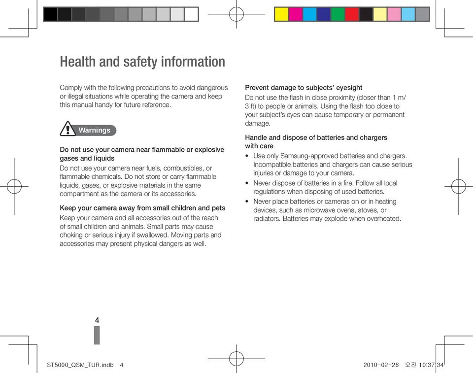 Do not store or carry flammable liquids, gases, or explosive materials in the same compartment as the camera or its accessories.