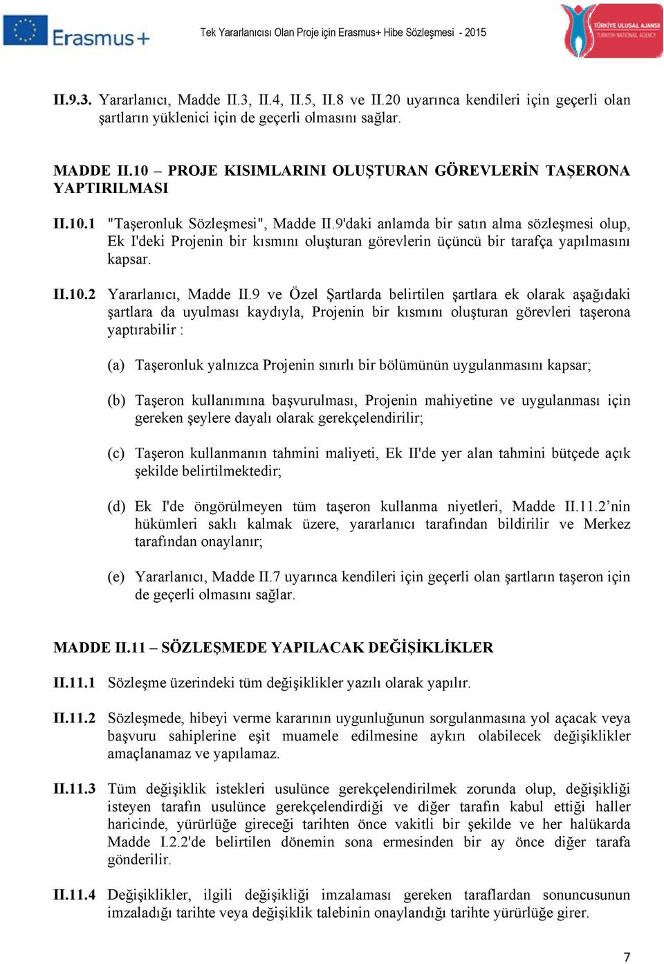 9'daki anlamda bir satın alma sözleşmesi olup, Ek I'deki Projenin bir kısmını oluşturan görevlerin üçüncü bir tarafça yapılmasını kapsar. II.10.2 Yararlanıcı, Madde II.