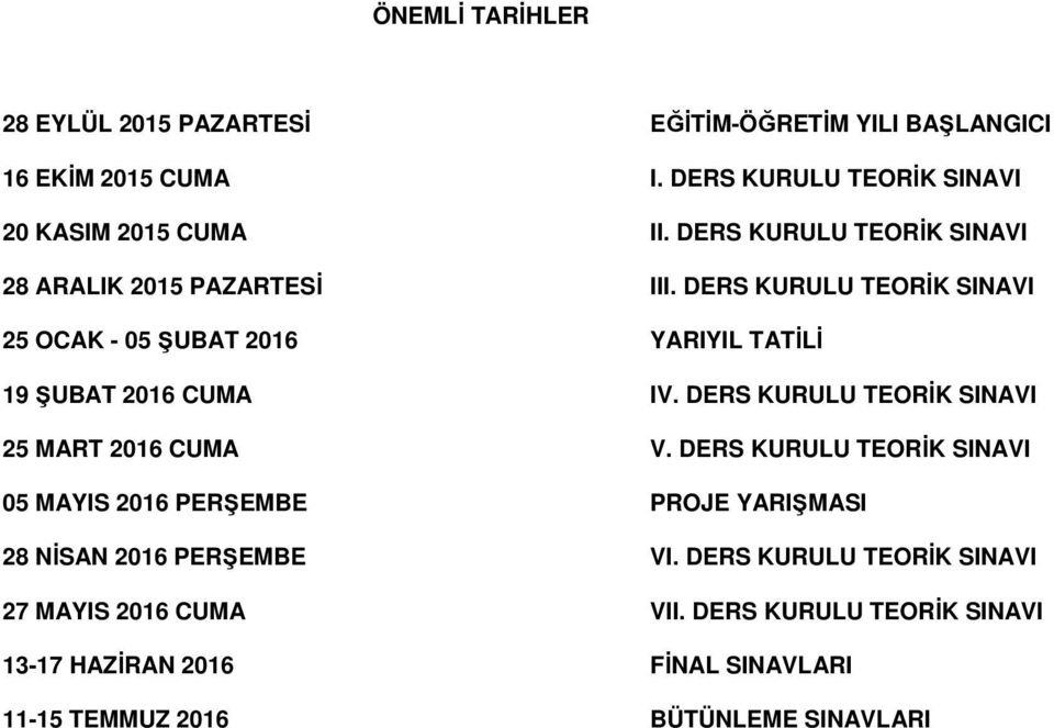 DERS KURULU TEORİK SINAVI 25 MART 2016 CUMA V. DERS KURULU TEORİK SINAVI 05 MAYIS 2016 PERŞEMBE PROJE YARIŞMASI 28 NİSAN 2016 PERŞEMBE VI.