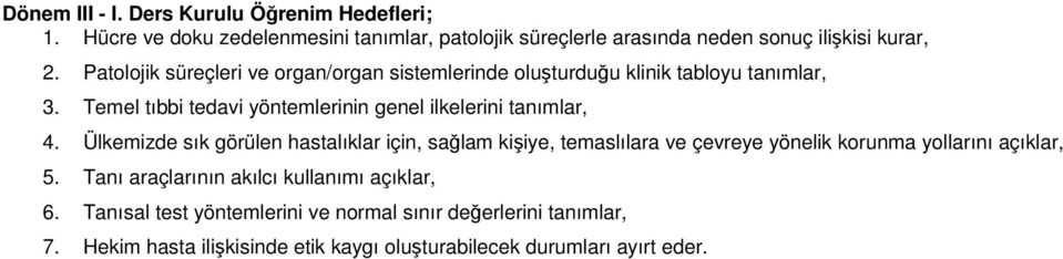 Ülkemizde sık görülen hastalıklar için, sağlam kişiye, temaslılara ve çevreye yönelik korunma yollarını açıklar, 5.