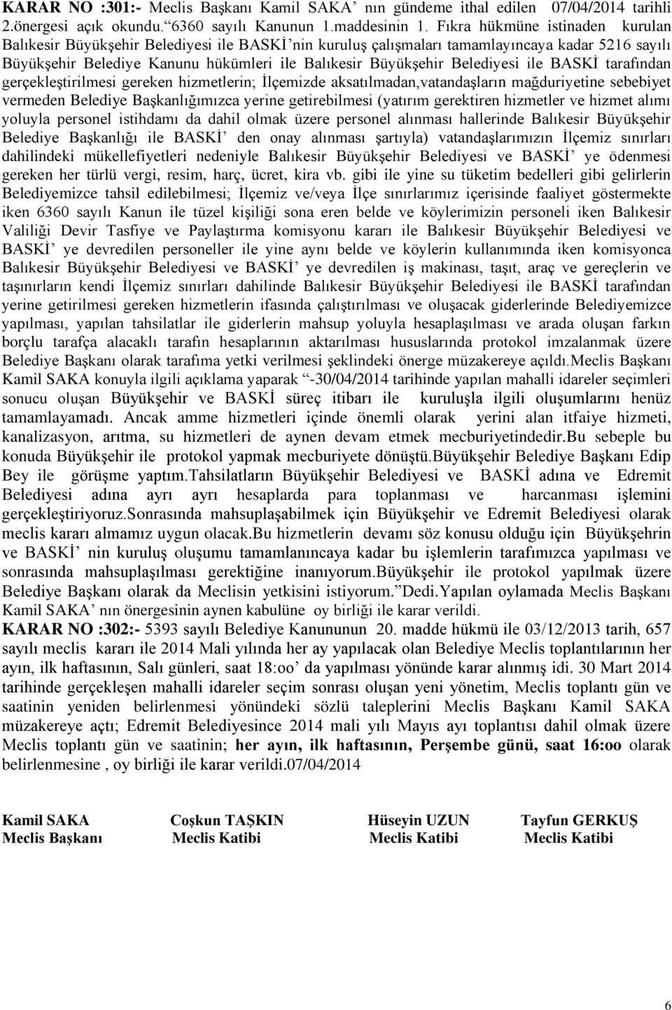 Belediyesi ile BASKĠ tarafından gerçekleģtirilmesi gereken hizmetlerin; Ġlçemizde aksatılmadan,vatandaģların mağduriyetine sebebiyet vermeden Belediye BaĢkanlığımızca yerine getirebilmesi (yatırım