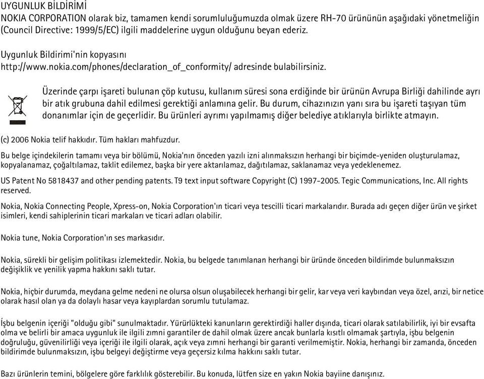 Üzerinde çarpý iþareti bulunan çöp kutusu, kullaným süresi sona erdiðinde bir ürünün Avrupa Birliði dahilinde ayrý bir atýk grubuna dahil edilmesi gerektiði anlamýna gelir.