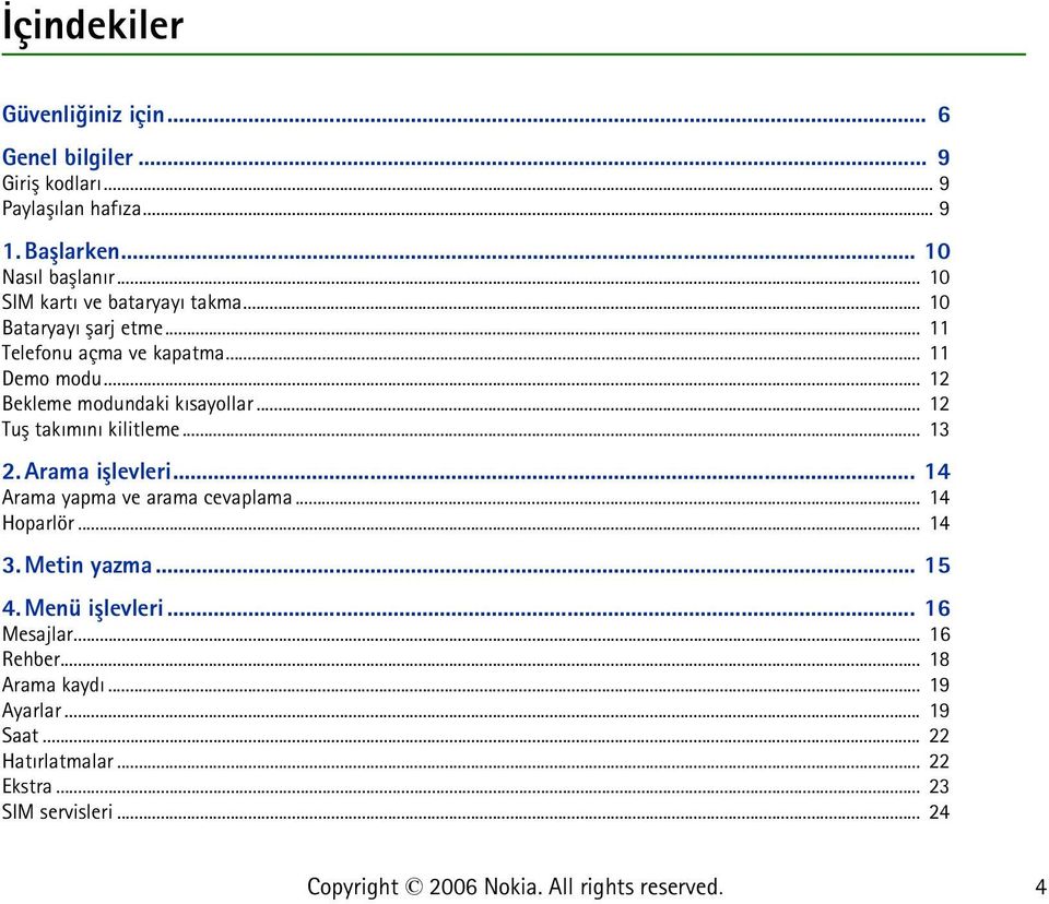 .. 12 Bekleme modundaki kýsayollar... 12 Tuþ takýmýný kilitleme... 13 2. Arama iþlevleri... 14 Arama yapma ve arama cevaplama... 14 Hoparlör.