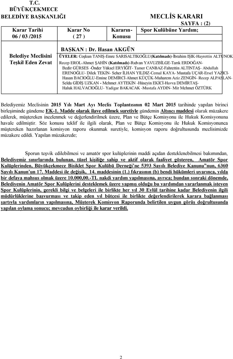 Madde olarak ilave edilmek suretiyle gündemin Altıncı maddesi olarak müzakere edilerek, müştereken incelenmek ve değerlendirilmek üzere, Plan ve Bütçe Komisyonu ile Hukuk Komisyonuna havale