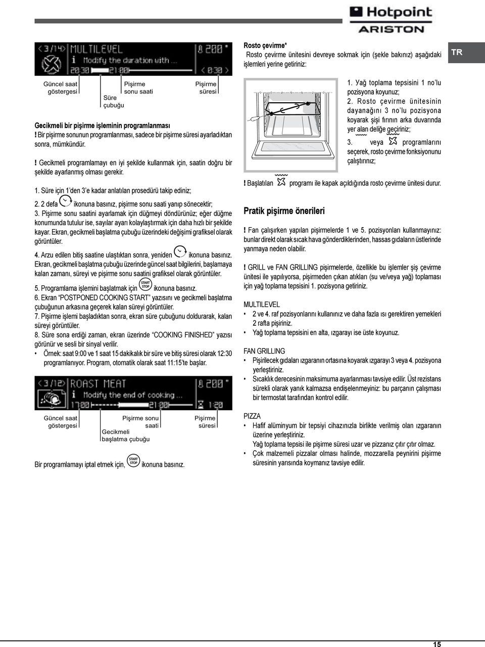 ! Gecikmeli programlamayı en iyi şekilde kullanmak için, saatin doğru bir şekilde ayarlanmış olması gerekir.. Süre için den e kadar anlatılan prosedürü takip ediniz;.