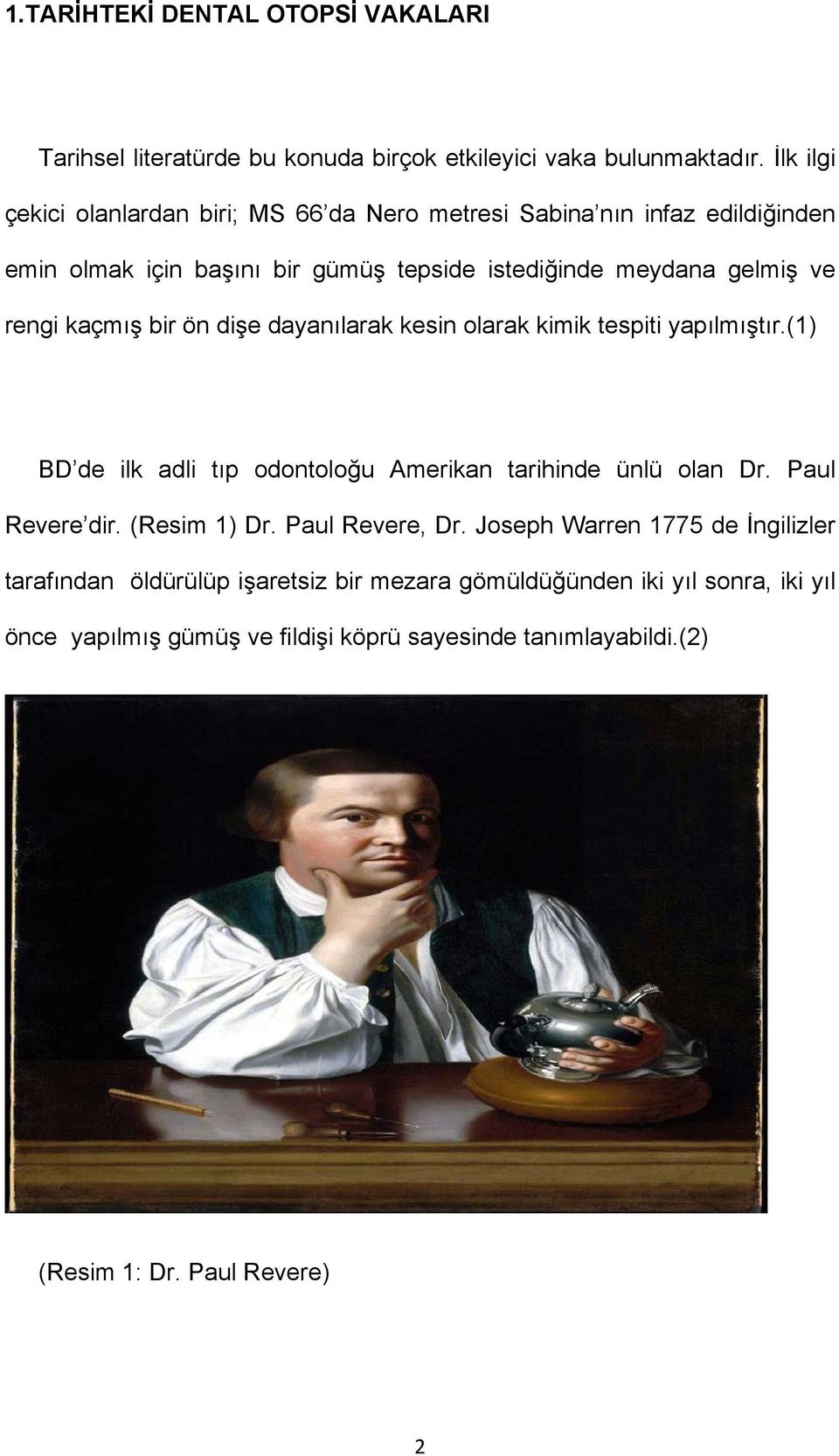 kaçmış bir ön dişe dayanılarak kesin olarak kimik tespiti yapılmıştır.(1) BD de ilk adli tıp odontoloğu Amerikan tarihinde ünlü olan Dr. Paul Revere dir.