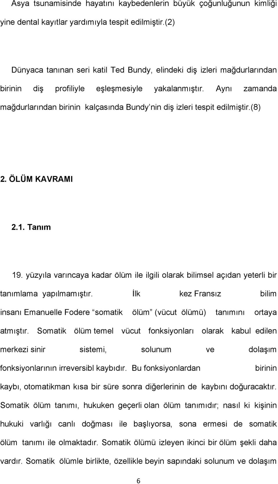 Aynı zamanda mağdurlarından birinin kalçasında Bundy nin diş izleri tespit edilmiştir.(8) 2. ÖLÜM KAVRAMI 2.1. Tanım 19.