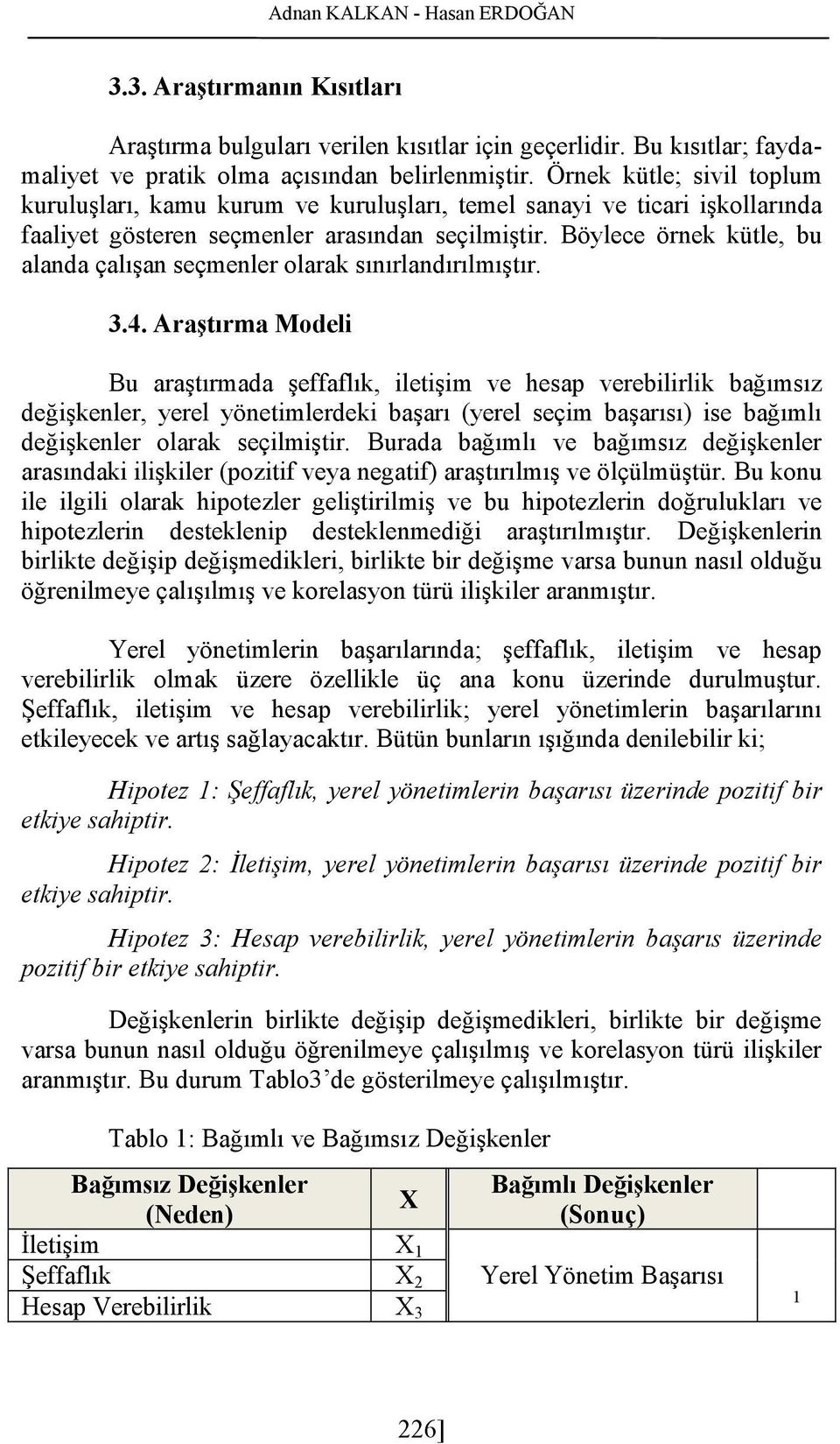 Böylece örnek kütle, bu alanda çalışan seçmenler olarak sınırlandırılmıştır. 3.4.