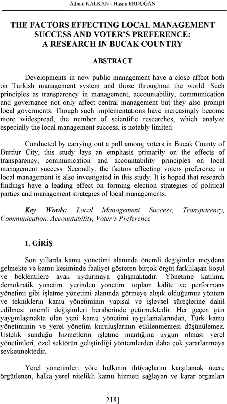 Such principles as transparency in management, accountability, communication and governance not only affect central management but they also prompt local goverments.