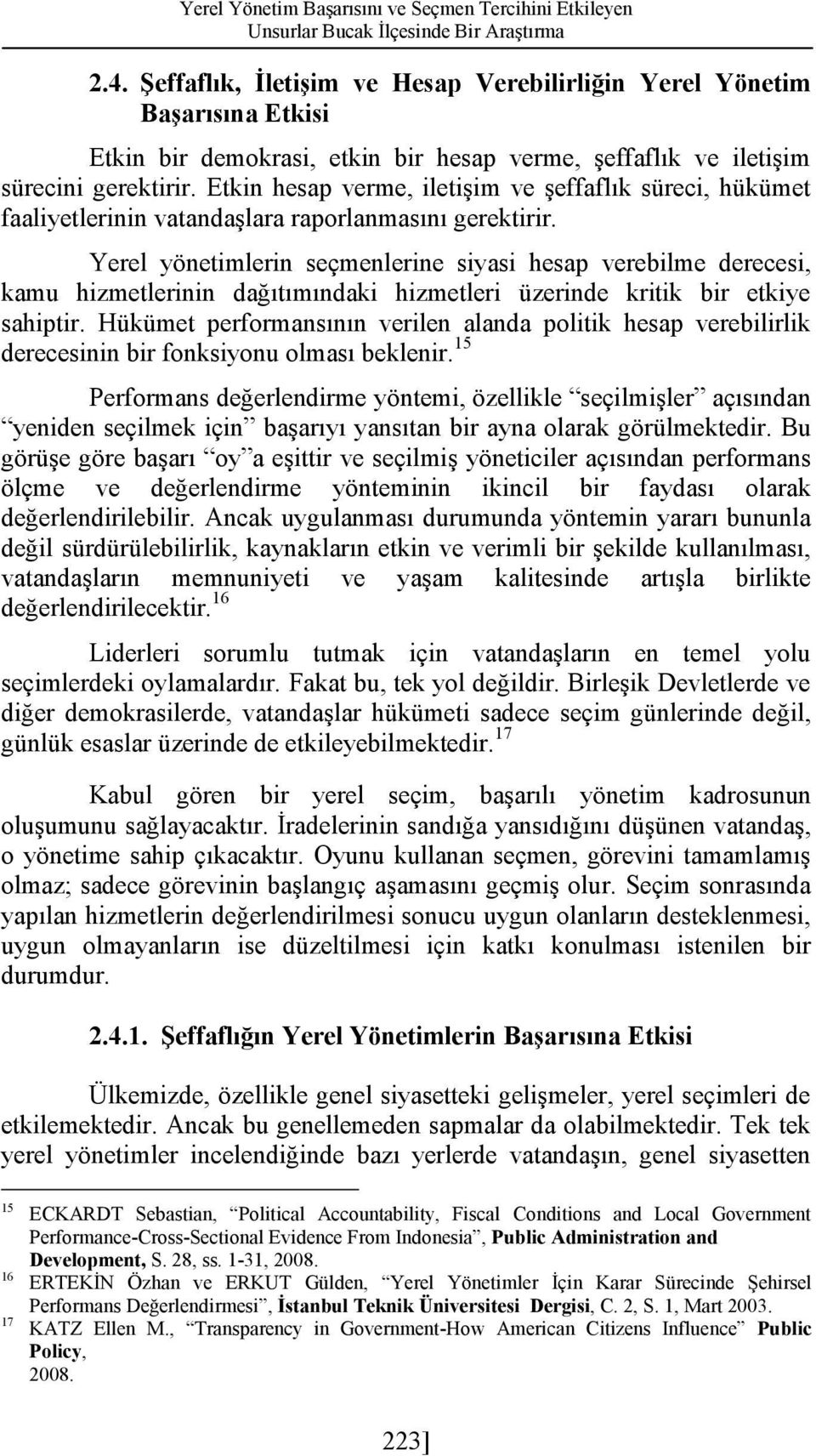 Etkin hesap verme, iletişim ve şeffaflık süreci, hükümet faaliyetlerinin vatandaşlara raporlanmasını gerektirir.