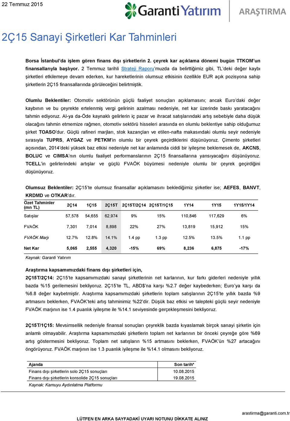 şirketlerin 2Ç15 finansallarında görüleceğini belirtmiştik.