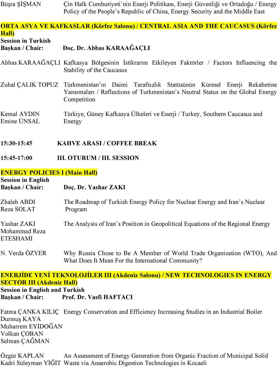 Abbas KARAAĞAÇLI Abbas KARAAĞAÇLI Kafkasya Bölgesinin İstikrarını Etkileyen Faktörler / Factors Influencing the Stability of the Caucasus Zuhal ÇALIK TOPUZ Türkmenistan ın Daimi Tarafsızlık