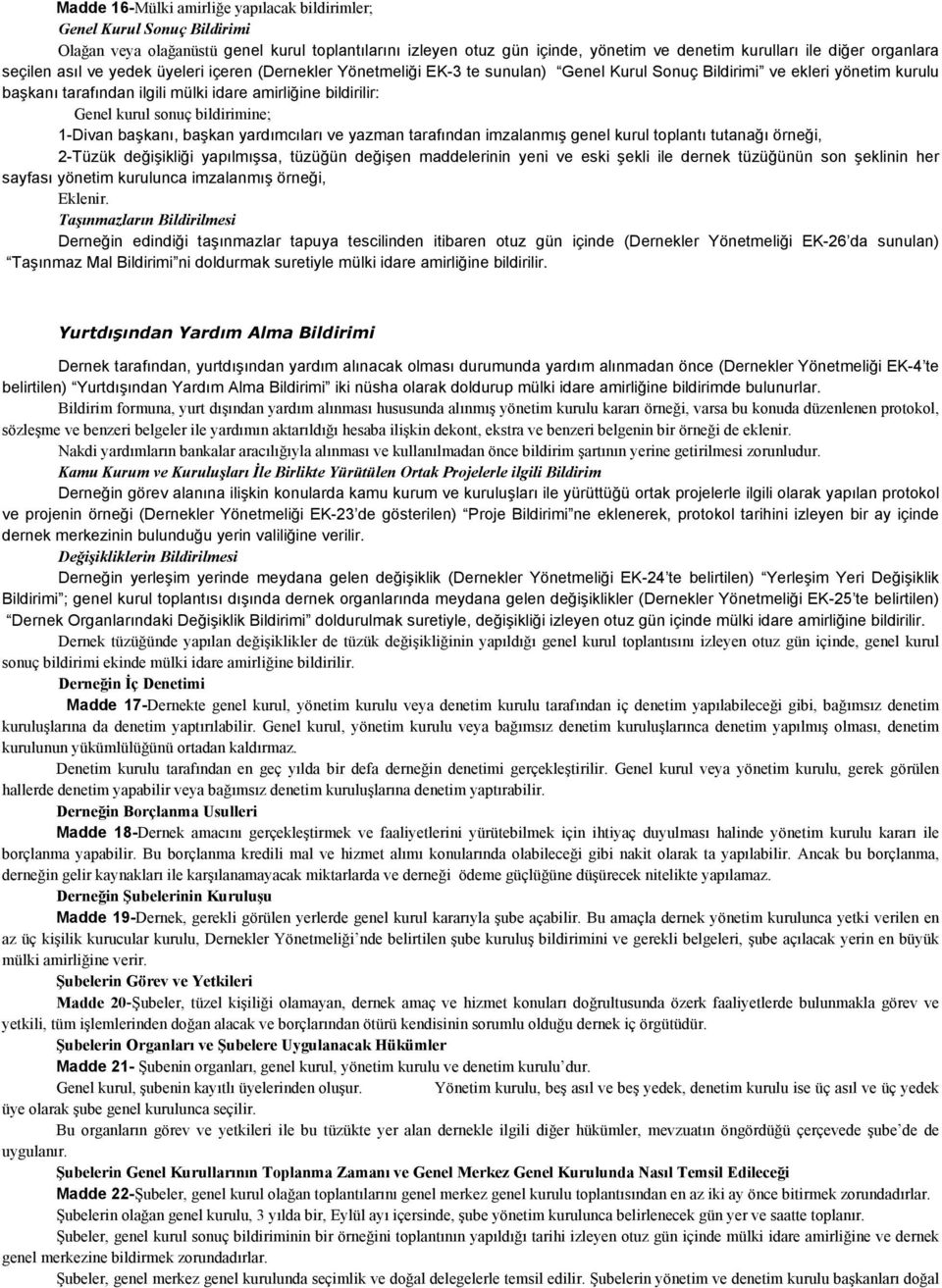 kurul sonuç bildirimine; 1-Divan başkanı, başkan yardımcıları ve yazman tarafından imzalanmış genel kurul toplantı tutanağı örneği, 2-Tüzük değişikliği yapılmışsa, tüzüğün değişen maddelerinin yeni