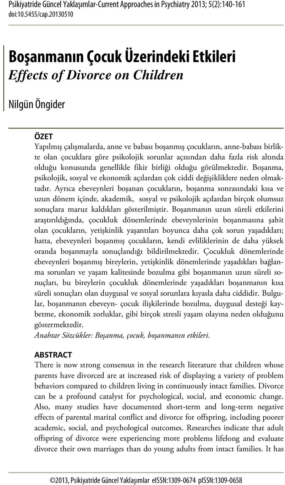 psikolojik sorunlar açısından daha fazla risk altında olduğu konusunda genellikle fikir birliği olduğu görülmektedir.