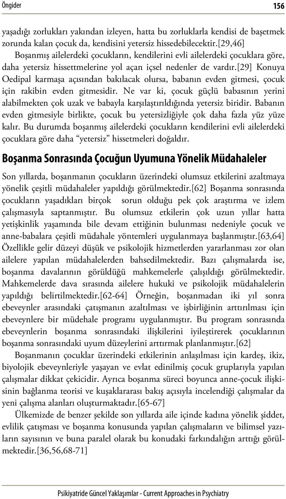 [29] Konuya Oedipal karmaşa açısından bakılacak olursa, babanın evden gitmesi, çocuk için rakibin evden gitmesidir.