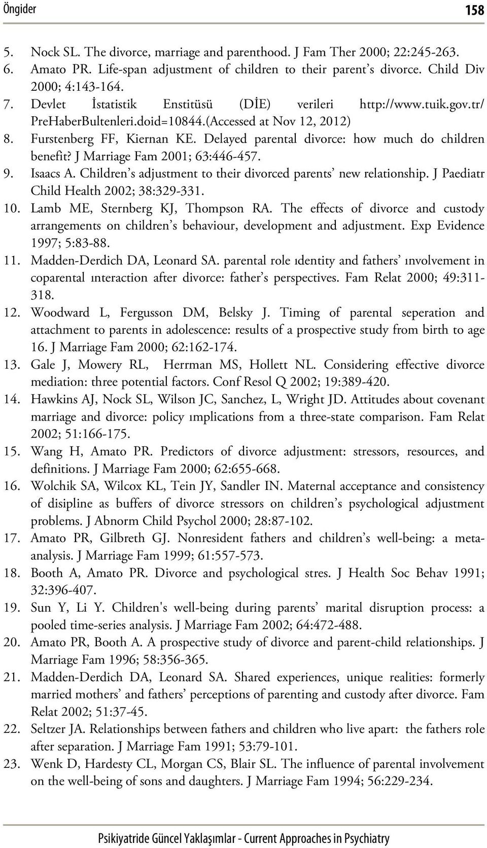 Delayed parental divorce: how much do children benefit? J Marriage Fam 2001; 63:446-457. 9. Isaacs A. Children s adjustment to their divorced parents new relationship.