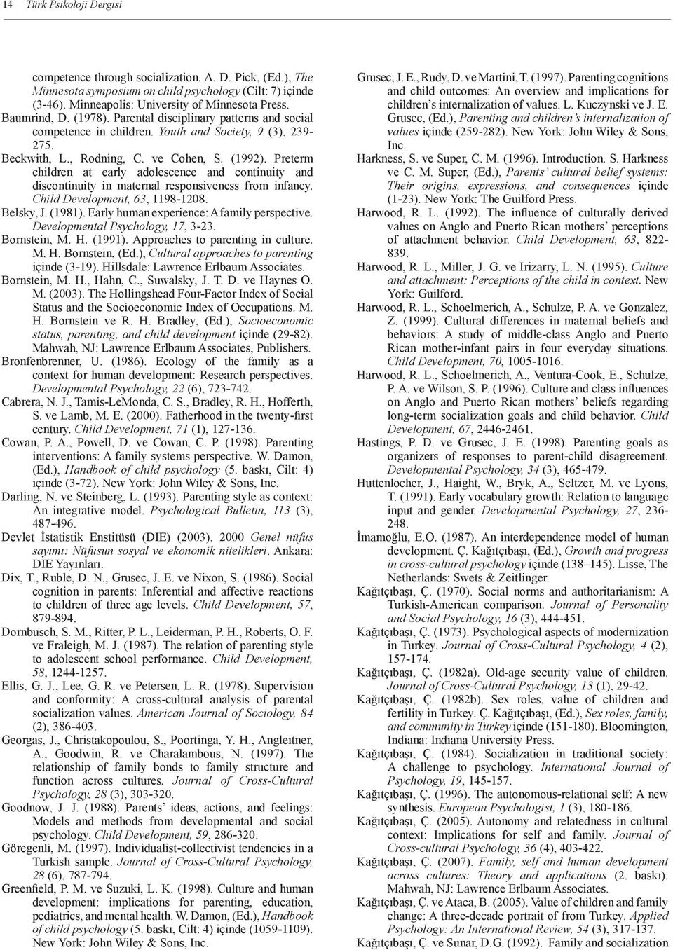 Preterm children at early adolescence and continuity and discontinuity in maternal responsiveness from infancy. Child Development, 63, 1198-1208. Belsky, J. (1981).