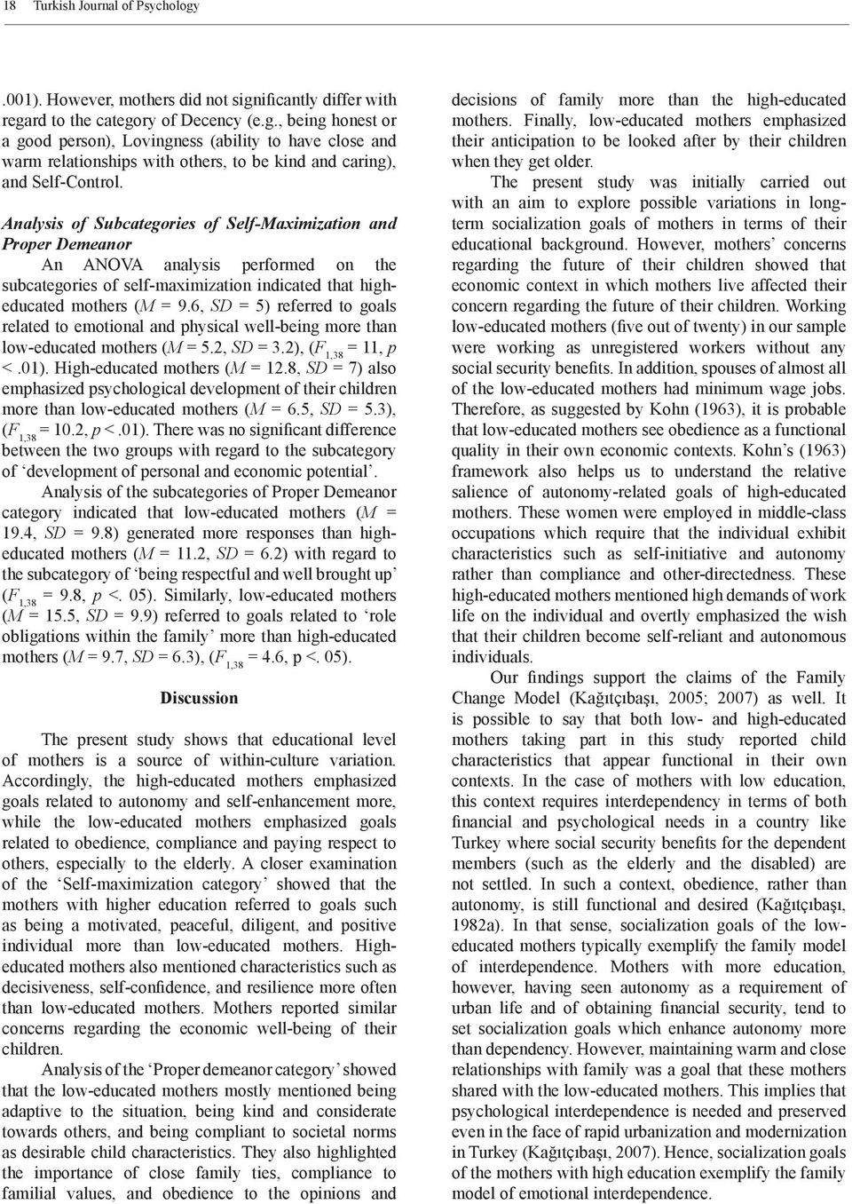 6, SD = 5) referred to goals related to emotional and physical well-being more than low-educated mothers (M = 5.2, SD = 3.2), (F 1,38 = 11, p <.01). High-educated mothers (M = 12.