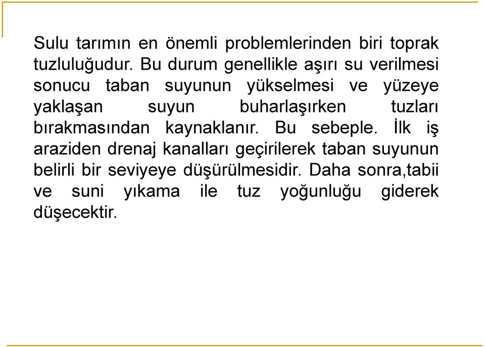 buharlaşırken tuzları bırakmasından kaynaklanır. Bu sebeple.