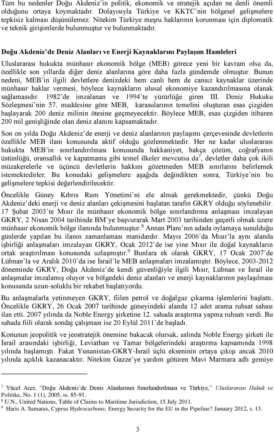 Doğu Akdeniz de Deniz Alanları ve Enerji Kaynaklarını Paylaşım Hamleleri Uluslararası hukukta münhasır ekonomik bölge (MEB) görece yeni bir kavram olsa da, özellikle son yıllarda diğer deniz